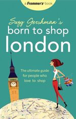 ISBN 9780470146651: Suzy Gershman's Born to Shop London - The Ultimate Guide for People Who Love to Shop