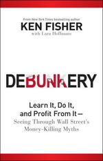 Debunkery – Learn It, Do It, and Profit from It -- Seeing Through Wall Street's Money-Killing Myths