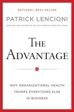 ISBN 9780470941522: The Advantage - Why Organizational Health Trumps Everything Else In Business