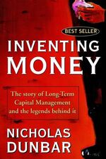 Inventing Money – The Story of Long-Term Capital Management and the Legends Behind It