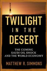 ISBN 9780471738763: Twilight in the Desert - The Coming Saudi Oil Shock and the World Economy