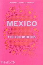 ISBN 9780714867526: Mexico / The Cookbook / Margarita Carrillo Arronte / Buch / Phaidon Press / 704 S. / Englisch / 2014 / Phaidon / EAN 9780714867526