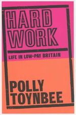 ISBN 9780747564157: Hard Work / Life in Low-pay Britain / Polly Toynbee / Taschenbuch / 242 S. / Englisch / 2003 / Bloomsbury Publishing PLC / EAN 9780747564157