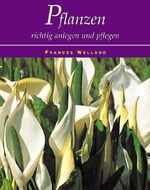 ISBN 9780752596150: Frances Welland: Pflanzen - Richtig anlegen und pflegen