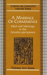 ISBN 9780820419060: A Marriage of Convenience – Ideal and Ideology in the "Novelas ejemplares</I>