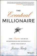 ISBN 9781118674703: The Eventual Millionaire - How Anyone Can Be an Entrepreneur and Successfully Grow Their Startup