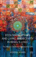 ISBN 9781137412102: Ecological Ethics and Living Subjectivity in Hegel's Logic