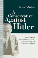 ISBN 9781349217595: A Conservative Against Hitler – Ulrich Von Hassell: Diplomat in Imperial Germany, the Weimar Republic and the Third Reich, 1881–1944