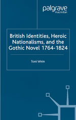 ISBN 9781349429615: British Identities, Heroic Nationalisms, and the Gothic Novel, 1764-1824