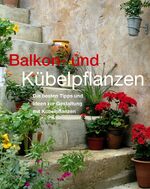 ISBN 9781405435376: Balkon- und Kübelpflanzen. Die besten Tipps und Ideen zur Gestaltung mit Kübelpflanzen