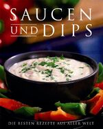 Saucen und Dips - die besten Rezepte aus aller Welt