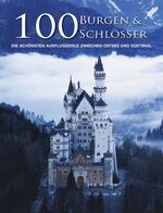 ISBN 9781445410357: 100 Burgen und Schlösser. Die schönsten Ausflugsziele zwischen Ostsee und Südtirol