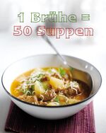 ISBN 9781445427638: 1 BrÃ¼he = 50 Suppen