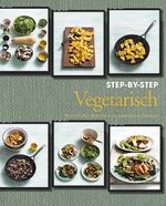 Vegetarian Step-by-Step – Schritt für Schritt zum perfekten Genuss