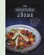 ISBN 9781472371478: Die natürliche Küche - Clean Eating - Der neue Trend für gesunde und bewusste Ernährung