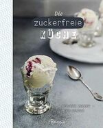 ISBN 9781472371492: Die zuckerfreie Küche. Weniger Zucker - mehr Genuss.