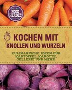 ISBN 9781472380395: Kochen mit Knollen und Wurzeln - Kulinarische Ideen für Kartoffel, Karotte, Sellerie und mehr