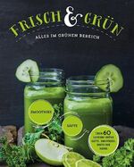 ISBN 9781474803373: Frisch & Grün – Alles im grünen Bereich: Über 60 leckere grüne Säfte, Smoothies, Shots und mehr