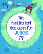 ISBN 9781474856911: Wie funktioniert das denn für Jungs ?? - Das Buch übers Erwachsenwerden