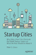 ISBN 9781484233924: Startup Cities - Why Only a Few Cities Dominate the Global Startup Scene and What the Rest Should Do About It