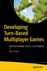 ISBN 9781484238608: Developing Turn-Based Multiplayer Games / with GameMaker Studio 2 and NodeJS / Yadu Rajiv / Taschenbuch / xv / Englisch / 2018 / Apress / EAN 9781484238608