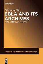 ISBN 9781614517160: Ebla and Its Archives - Texts, History, and Society