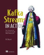 Bill Bejeck: Kafka Streams in Action: Re