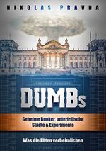 ISBN 9781638483649: DUMBs: Geheime Bunker, unterirdische Städte und Experimente: Was die Eliten verheimlichen | Nikolas Pravda | Taschenbuch | Deutsch | 2021 | Pravda TV | EAN 9781638483649