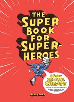 ISBN 9781780673059: The Super Book for Superheroes - Draw, Colour, Create