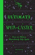 ISBN 9781786273093: The Ultimate Spell-Caster: Over 60 Million Marvelously Silly Spells