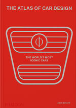 ISBN 9781838667726: The Atlas of Car Design / The World's Most Iconic Cars (Rally Red Edition) / Jason Barlow (u. a.) / Buch / Phaidon Press / 568 S. / Englisch / 2023 / Phaidon Verlag GmbH / EAN 9781838667726