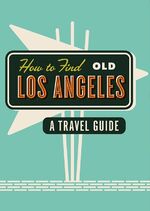 ISBN 9781910023679: How To Find Old Los Angeles