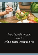 ISBN 9782322203079: Mon livre de recettes pour les reflux gastro-oesophagiens