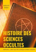 ISBN 9782322259632: Histoire des sciences occultes depuis l'antiquité jusqu'à nos jours