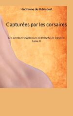 ISBN 9782322506651: Capturées par les corsaires / Les aventures saphiques de Blanche de Jonvelle tome II / Hermione de Méricourt / Taschenbuch / Les aventures saphiques de Blanche de Jonvelle / Paperback / Französisch