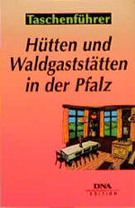 Hütten und Waldgaststätten in der Pfalz - Tips zum Einkehren am Rande von Wanderwegen