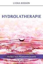 ISBN 9782839921824: Hydrolatherapie | Heilen mit Pflanzenwässern | Lydia Bosson | Buch | 368 S. | Deutsch | 2017 | Usha Veda Sárl | EAN 9782839921824