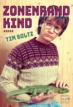 Tim Boltz: Zonenrandkind : Eine Jugend z