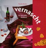 Vernascht - Ein Lust-volles Kochbuch