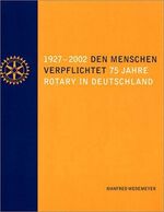 ISBN 9783000092121: Den Menschen verpflichtet - 75 Jahre Rotary in Deutschland 1927-2002