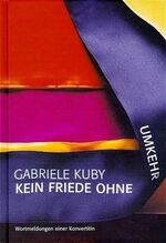 ISBN 9783000101120: Kein Friede ohne Umkehr. Wortmeldungen einer Konvertitin Kuby, Gabriele.