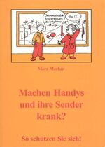 ISBN 9783000109300: Machen Handys und ihre Sender krank?  -  So schützen Sie sich !  -  Ein praktischer Ratgeber, fundiertes Wissen, praktische Hilfen, Tipps und sehr umfangreiches Adressenmaterial