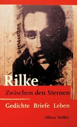 ISBN 9783000149344: Rainer Maria Rilke: Zwischen den Sternen. Gedichte, Briefe, Leben Oliver Steller and Julia S. Schmidt