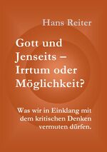 ISBN 9783000166556: Gott und Jenseits - Irrtum oder Möglichkeit? Was wir im Einklang mit dem kritischen Denken vermuten dürfen