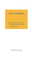 ISBN 9783000175312: Das Fortleben – "Meine größte Freude ist die Zukunft des ewigen Lebens." Joseph Weißenberg