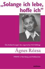 ISBN 9783000196744: Solange ich lebe, hoffe ich - Die Aufzeichnungen des ungarischen KZ-Häftlings Ágnes Rózsa 1944/45 in Nürnberg und Holleischen