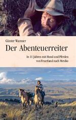 ISBN 9783000215278: Der Abenteuerreiter – In 11 Jahren mit Hund und Pferden von Feuerland nach Mexiko