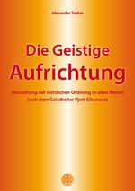 Die geistige Aufrichtung - Herstellung der göttlichen Ordnung in allen Wesen nach dem Geistheiler Pjotr Elkunoviz