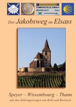 ISBN 9783000227233: Der Jakobsweg im Elsass – Speyer - Wissembourg - Thann, mit den Zubringerwegen von Kehl und Breisach (2024)