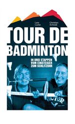 ISBN 9783000239489: Tour de Badminton – In drei Etappen vom Einsteiger zum Schlitzohr